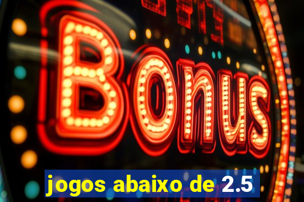 jogos abaixo de 2.5